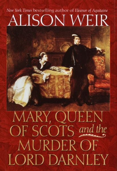 Mary, Queen of Scots and the Murder of Lord Darnley