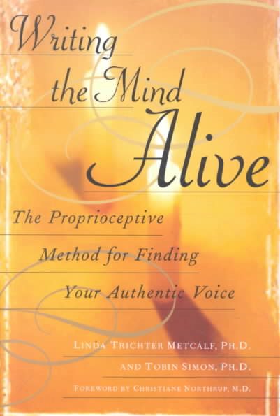 Writing the Mind Alive: The Proprioceptive Method for Finding Your Authentic Voice cover