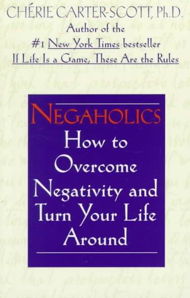 Negaholics: How to Overcome Negativity and Turn Your Life Around cover