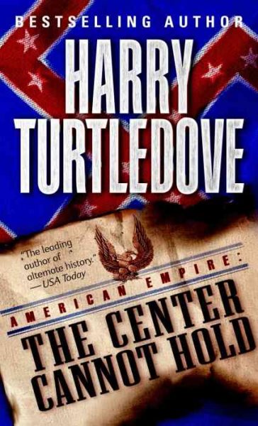 The Center Cannot Hold (American Empire, Book Two) (Southern Victory: American Empire) cover