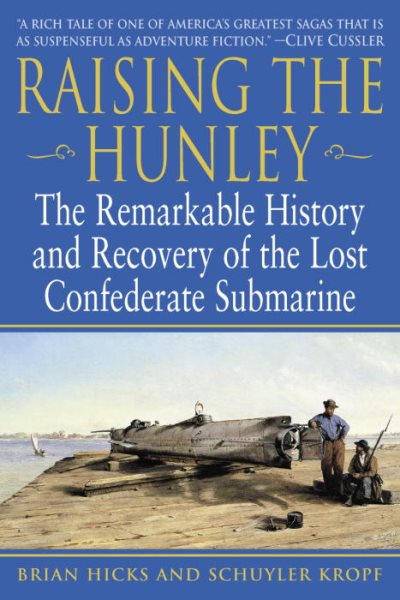 Raising the Hunley: The Remarkable History and Recovery of the Lost Confederate Submarine cover