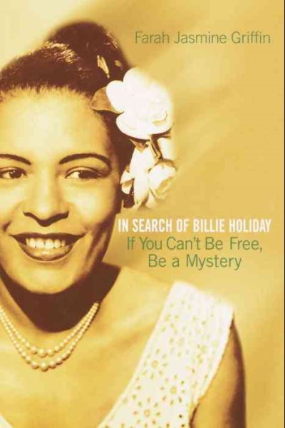 If You Can't Be Free, Be a Mystery: In Search of Billie Holiday cover