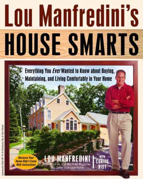 Lou Manfredini's House Smarts: Everything You Ever Wanted to Know About Buying, Maintaining, and Living Comfortably in Your Home