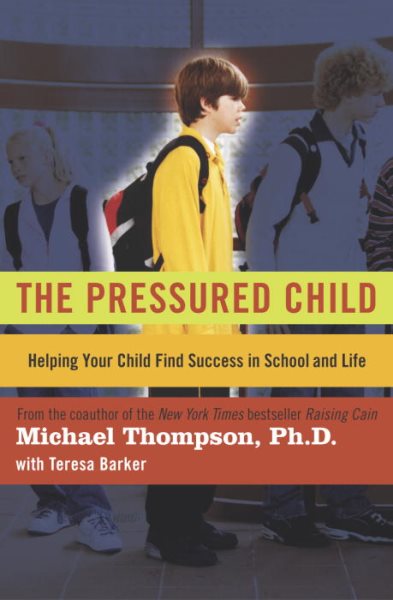 The Pressured Child: Helping Your Child Find Success in School and Life cover