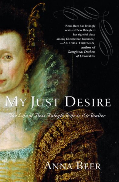 My Just Desire: The Life of Bess Ralegh, Wife to Sir Walter cover