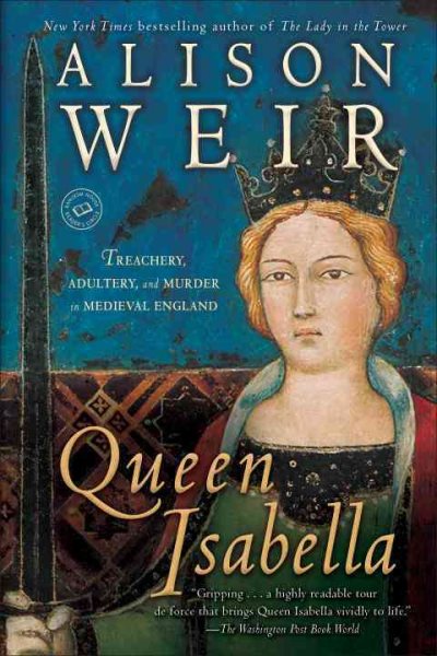 Queen Isabella: Treachery, Adultery, and Murder in Medieval England cover