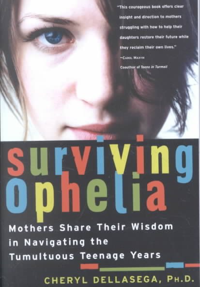 Surviving Ophelia: Mothers Share Their Wisdom in Navigating the Tumultuous Teenage Years cover