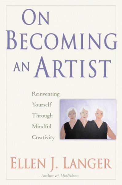 On Becoming an Artist: Reinventing Yourself Through Mindful Creativity cover