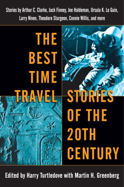 The Best Time Travel Stories of the 20th Century: Stories by Arthur C. Clarke, Jack Finney, Joe Haldeman, Ursula K. Le Guin, Larry Niven, Theodore Sturgeon, Connie Willis, and more cover
