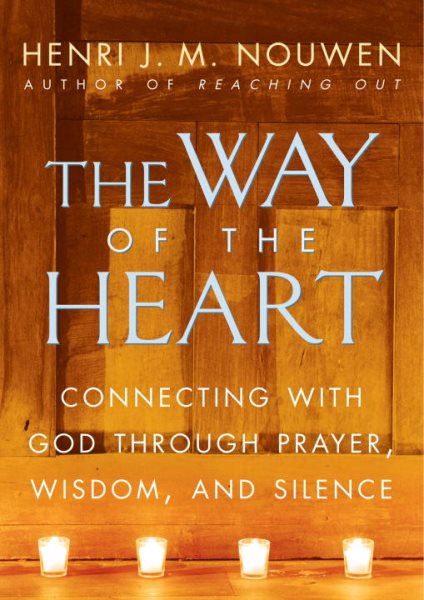 The Way of the Heart: Connecting with God Through Prayer, Wisdom, and Silence cover