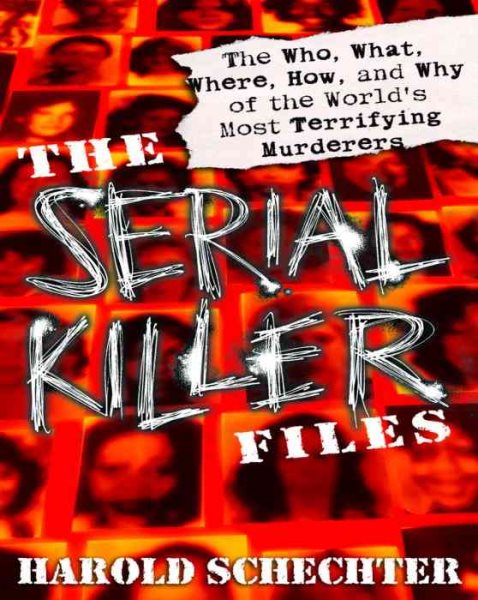 The Serial Killer Files: The Who, What, Where, How, and Why of the World's Most Terrifying Murderers cover