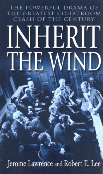 Inherit the Wind: The Powerful Drama of the Greatest Courtroom Clash of the Century cover