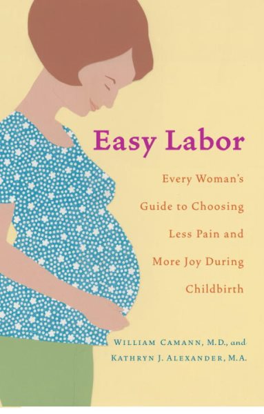 Easy Labor: Every Woman's Guide to Choosing Less Pain and More Joy During Childbirth cover