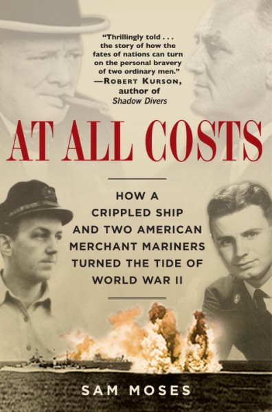 At All Costs: How a Crippled Ship and Two American Merchant Mariners Turned the Tide of World War II cover