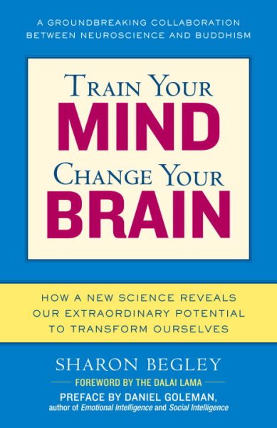 Train Your Mind, Change Your Brain: How a New Science Reveals Our Extraordinary Potential to Transform Ourselves cover