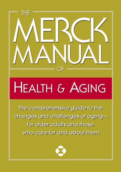 The Merck Manual of Health & Aging: The comprehensive guide to the changes and challenges of aging-for older adults and those who care for and about them cover