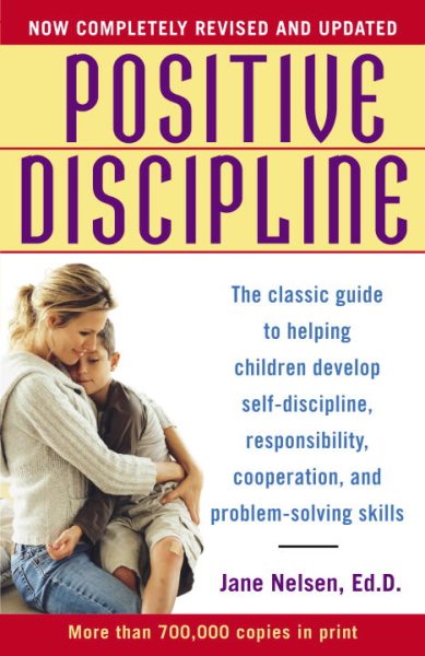 Positive Discipline: The Classic Guide to Helping Children Develop Self-Discipline, Responsibility, Cooperation, and Problem-Solving Skills cover