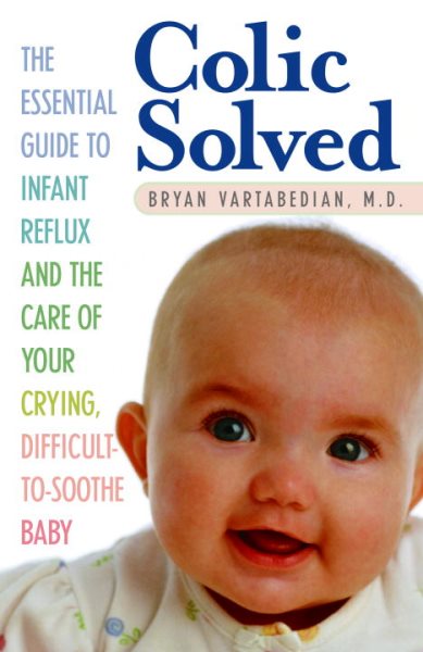 Colic Solved: The Essential Guide to Infant Reflux and the Care of Your Crying, Difficult-to- Soothe Baby cover