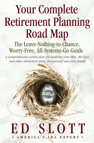 Your Complete Retirement Planning Road Map : The Leave-Nothing-to-Chance, Worry-Free, All-Systems-Go Guide cover