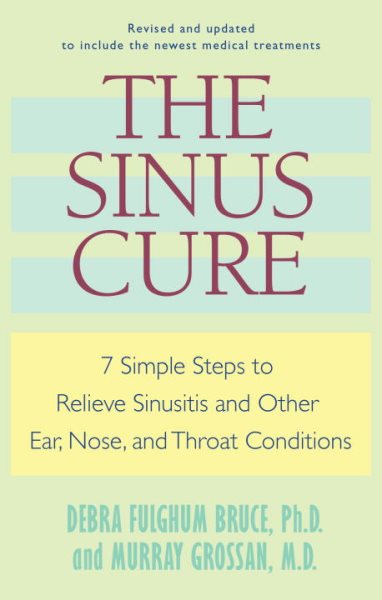 The Sinus Cure: 7 Simple Steps to Relieve Sinusitis and Other Ear, Nose, and Throat Conditions cover