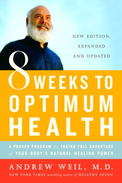 8 Weeks to Optimum Health: A Proven Program for Taking Full Advantage of Your Body's Natural Healing Power