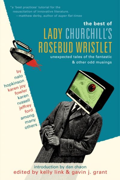 The Best of Lady Churchill's Rosebud Wristlet: Unexpected Tales of the Fantastic & Other Odd Musings cover