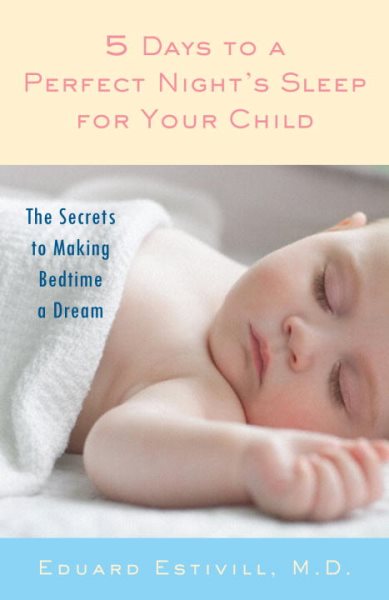 5 Days to a Perfect Night's Sleep for Your Child: The Secrets to Making Bedtime a Dream cover