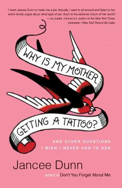 Why Is My Mother Getting a Tattoo?: And Other Questions I Wish I Never Had to Ask cover