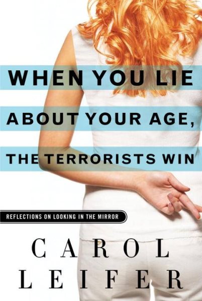When You Lie About Your Age, the Terrorists Win: Reflections on Looking in the Mirror cover