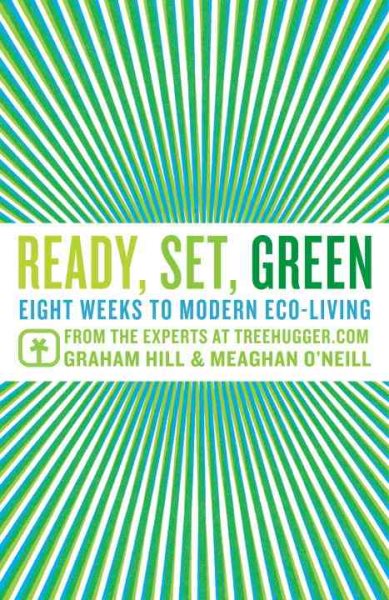Ready, Set, Green: Eight Weeks to Modern Eco-Living cover