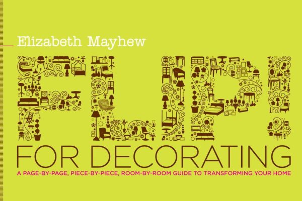 Flip! for Decorating: A Page-by-Page, Piece-by-Piece, Room-by-Room Guide to Transforming Your Home cover