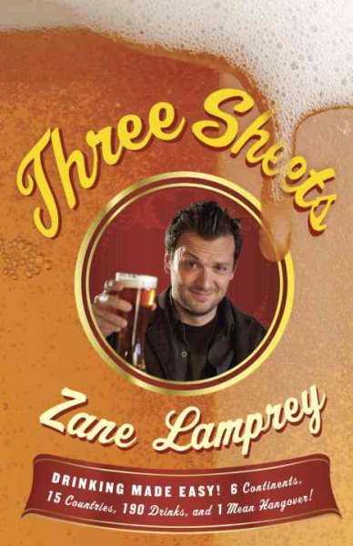 Three Sheets: Drinking Made Easy! 6 Continents, 15 Countries, 190 Drinks, and 1 Mean Hangover! cover