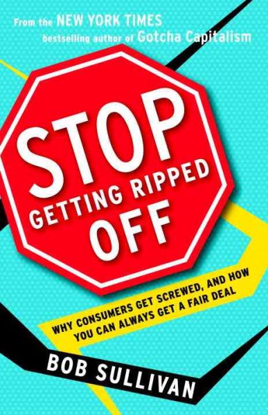 Stop Getting Ripped Off: Why Consumers Get Screwed, and How You Can Always Get a Fair Deal cover