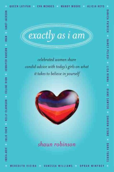 Exactly As I Am: Celebrated Women Share Candid Advice with Today's Girls on What It Takes to Believe in Yourself cover
