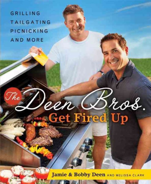 The Deen Bros. Get Fired Up: Grilling, Tailgating, Picnicking, and More: A Cookbook