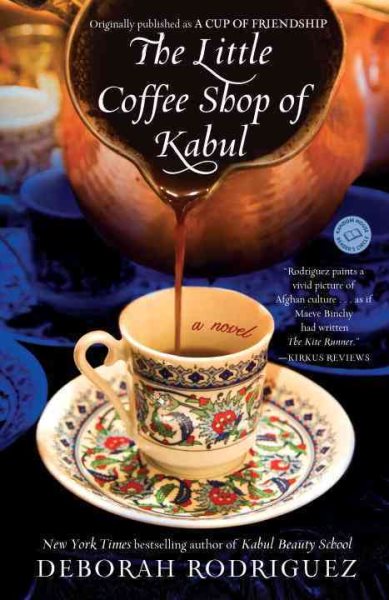 The Little Coffee Shop of Kabul (originally published as A Cup of Friendship): A Novel cover