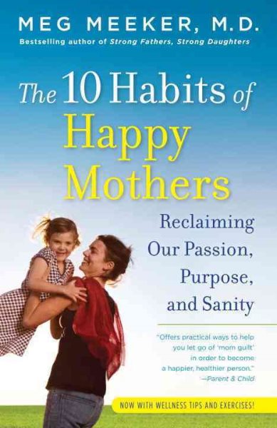 The 10 Habits of Happy Mothers: Reclaiming Our Passion, Purpose, and Sanity cover