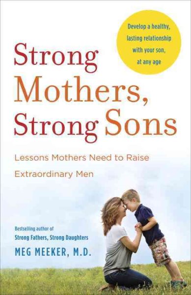 Strong Mothers, Strong Sons: Lessons Mothers Need to Raise Extraordinary Men cover