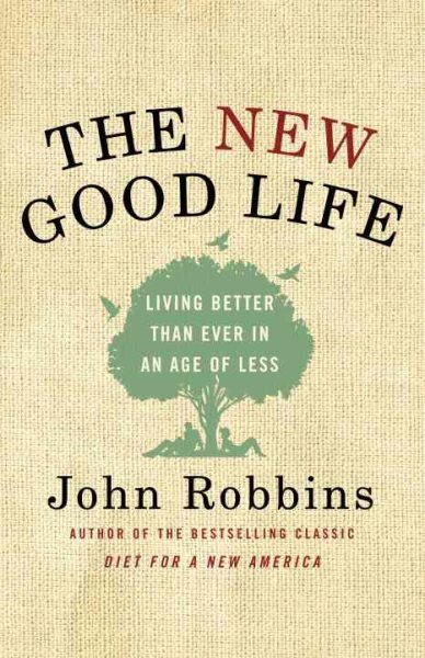The New Good Life: Living Better Than Ever in an Age of Less cover