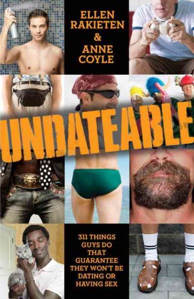 Undateable: 311 Things Guys Do That Guarantee They Won't Be Dating or Having Sex cover