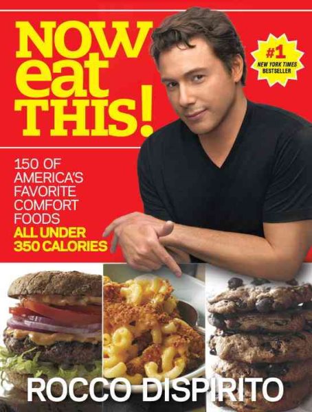 Now Eat This!: 150 of America's Favorite Comfort Foods, All Under 350 Calories: A Cookbook cover