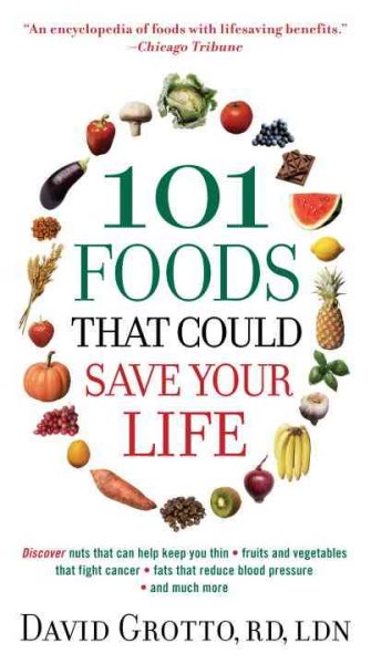 101 Foods That Could Save Your Life: Discover Nuts that Can Help Keep You Thin, Fruits and Vegetables that Fight Cancer, Fats that Reduce Blood Pressure, and Much More cover