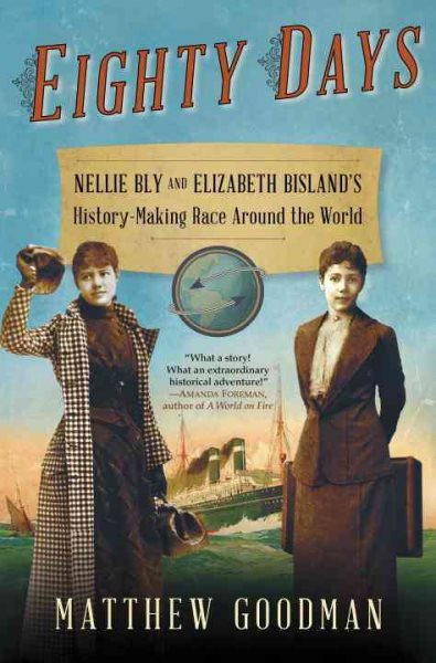 Eighty Days: Nellie Bly and Elizabeth Bisland's History-Making Race Around the World cover