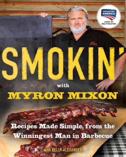 Smokin' with Myron Mixon: Recipes Made Simple, from the Winningest Man in Barbecue: A Cookbook cover