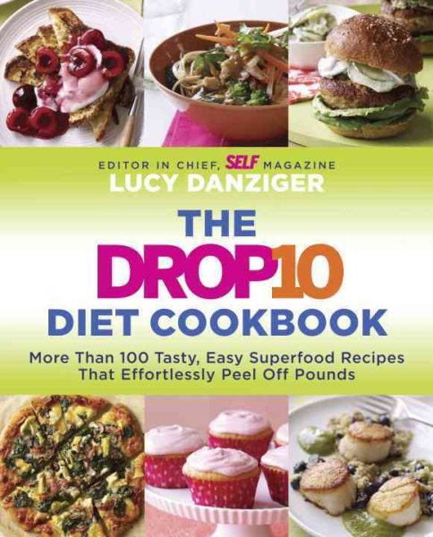 The Drop 10 Diet Cookbook: More Than 100 Tasty, Easy Superfood Recipes That Effortlessly Peel Off Pounds cover