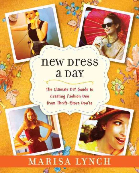 New Dress a Day: The Ultimate DIY Guide to Creating Fashion Dos from Thrift-Store Don'ts cover