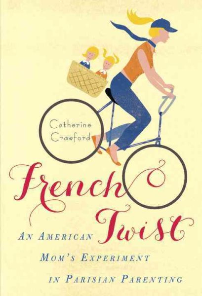 French Twist: An American Mom's Experiment in Parisian Parenting cover