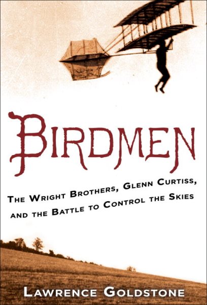 Birdmen: The Wright Brothers, Glenn Curtiss, and the Battle to Control the Skies cover