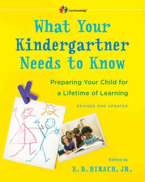 What Your Kindergartner Needs to Know (Revised and updated): Preparing Your Child for a Lifetime of Learning (The Core Knowledge Series) cover