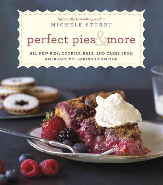 Perfect Pies & More: All New Pies, Cookies, Bars, and Cakes from America's Pie-Baking Champion: A Cookbook cover
